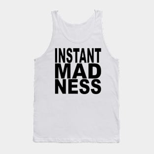 Instant Madness Tank Top